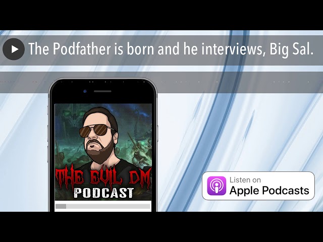 The Podfather is born and he interviews, Big Sal.