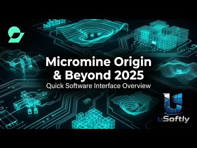 Micromine Origin & Beyond 2025: Quick Software Interface Overview