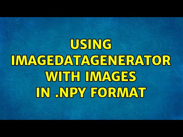 Using ImageDataGenerator with images in .npy format