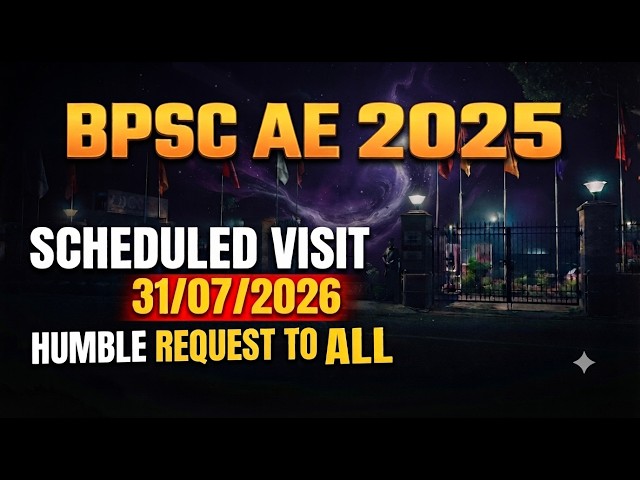 BPSC AE 2025 | SCHEDULED VISIT 07/31/2026 | HUMBLE REQUEST TO ALL