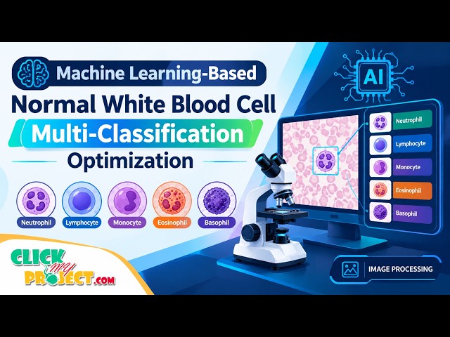 Machine Learning-Based Normal White Blood Cell Multi-Classification Optimization|ClickMyProject