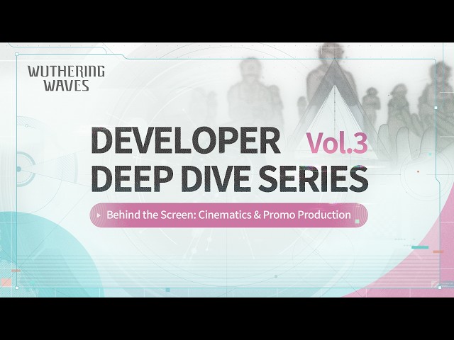 Wuthering Waves Developer Deep Dive Series — Behind the Screen: Cinematics & Promo Production