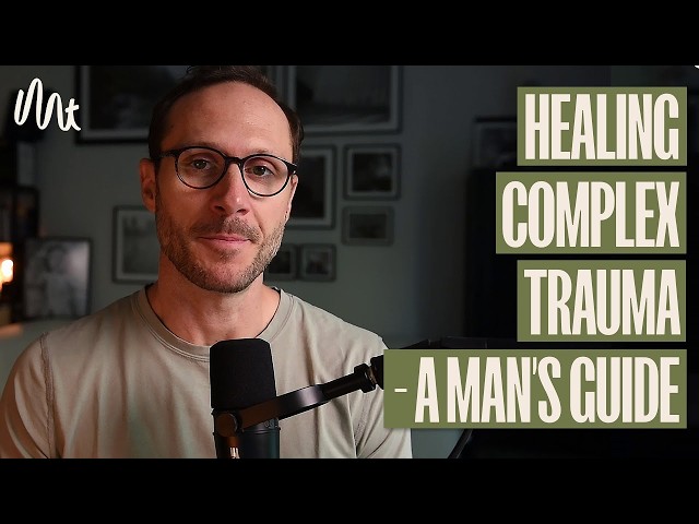 Healing Complex Trauma - A Man's Guide, in Brief