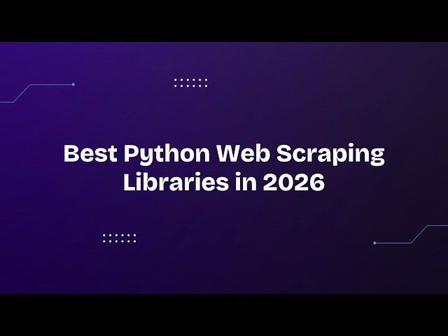 Best Python Web Scraping Libraries in 2026