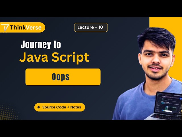 JavaScript Lecture 10 | OOPs in JavaScript | Object Oriented Programming | JS Tutorial