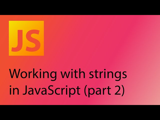 JavaScript 2021 Tutorial 6 - Working with strings (part 2)