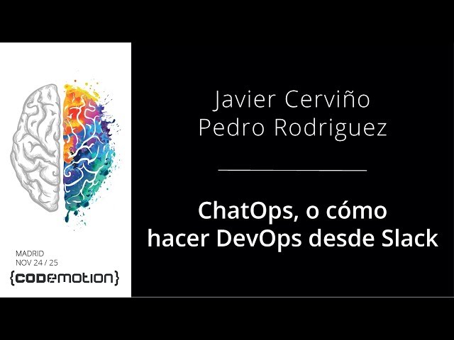 ChatOps, o cómo hacer DevOps desde Slack - Javier Cerviño y Pedro Rodriguez @jcague @lodoyun