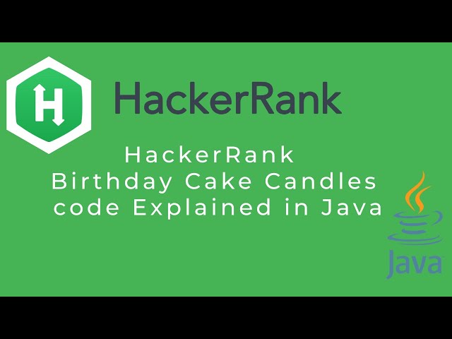 Hackerrank Birthday Cake Candles Problem explained with code in Java