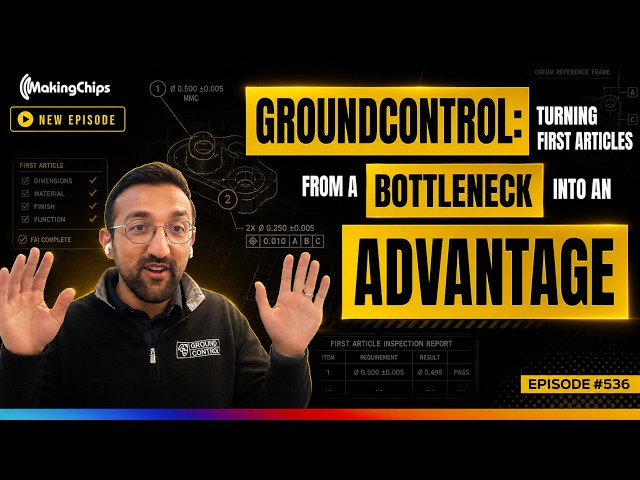 GroundControl: Turning First Articles From a Bottleneck Into an Advantage| Ep. 536