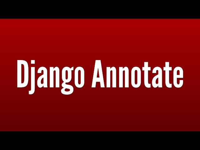 Intro to Django's Annotate
