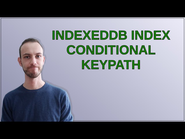 IndexedDB index conditional keypath
