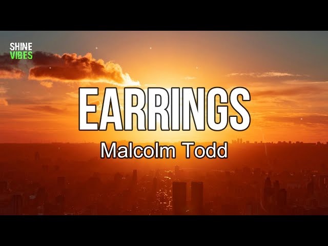 Malcolm Todd - Earrings (lyrics) | Her love is in your head