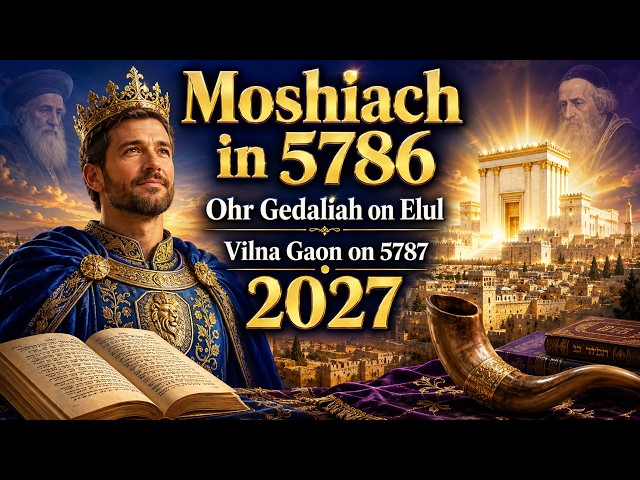 Moshiach in 5786, Ohr Gedaliah on Elul, Vilna Gaon on 5787, 2027