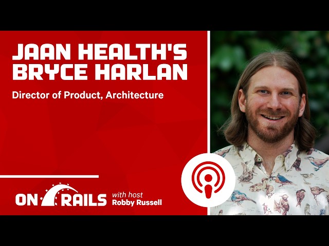 Bryce Harlan: A Decade of Rails in Healthcare