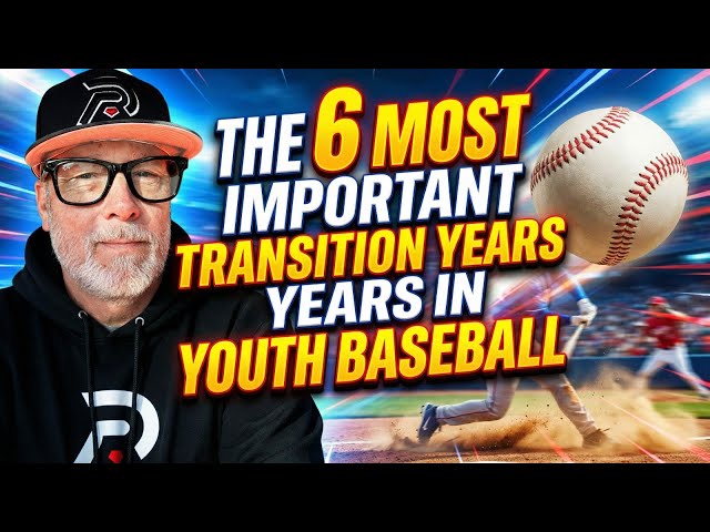 The 6 Most Important Transition Years in Youth Baseball Parents Must Understand