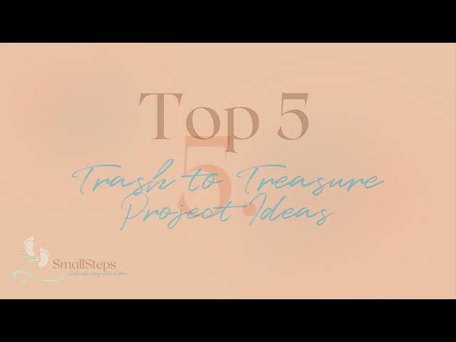 Top 5 Trash to Treasure Projects to Inspire Upcycling and Repurposing