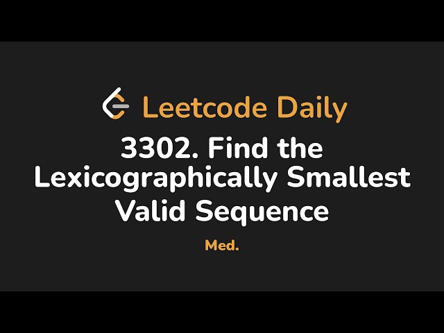 3302. Find the Lexicographically Smallest Valid Sequence | Leetcode Daily - Python