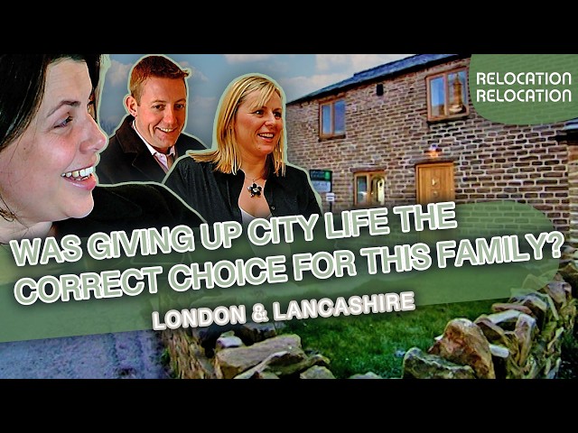Revisit: Giving Up The City For The Country, Lancashire To London! | Relocation, Relocation