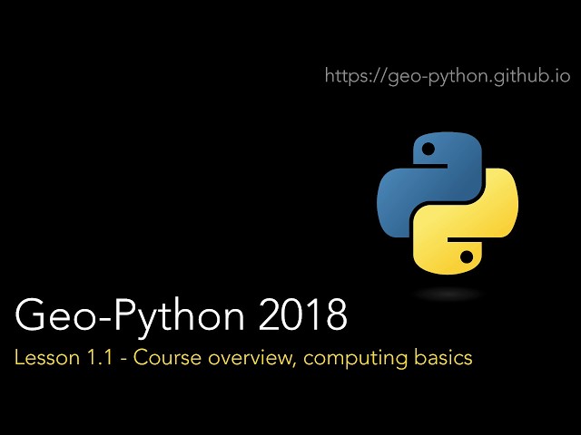 Geo-Python Lesson 1.1 - Course overview, computing basics