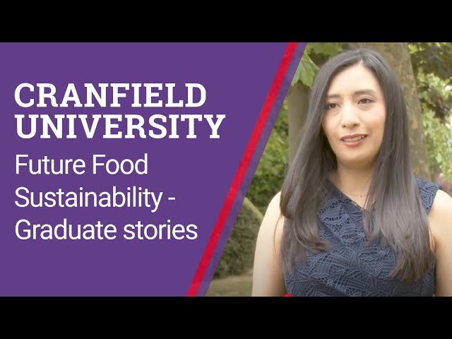 Cranfield University Future Food Sustainability MSc | Careers, Experiences and Advice