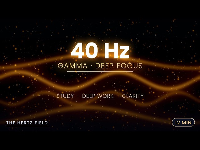 40 Hz Gamma Waves — Deep Focus | 12 Min Study & Deep Work Session