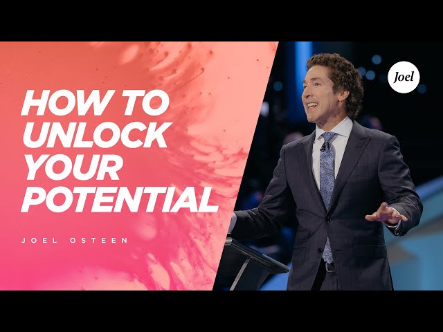 How To Unlock Your Potential - Joel Osteen