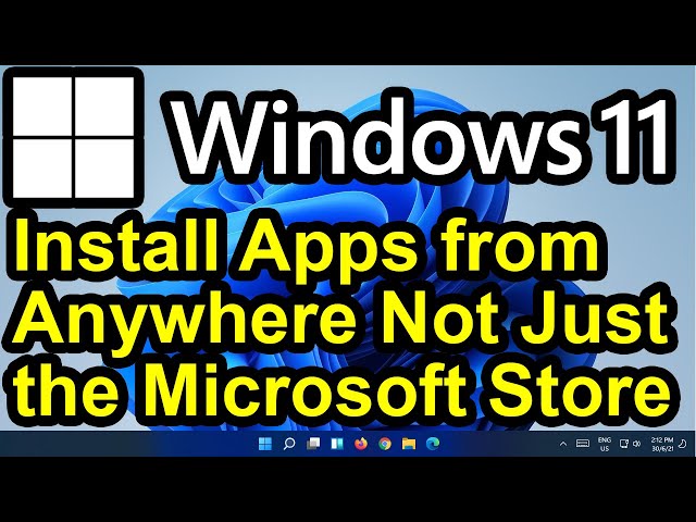 ✔️ Windows 11 - Install Apps or Software from Anywhere - Install Apps Not From the Microsoft Store