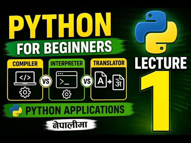 LECTURE 1 ||Python for Beginners Compiler vs Interpreter vs Translator  Python Applications|Nepali.