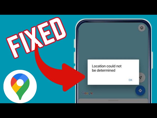 How To Fix "Location Could Not Be Determined" Error On Google Maps App