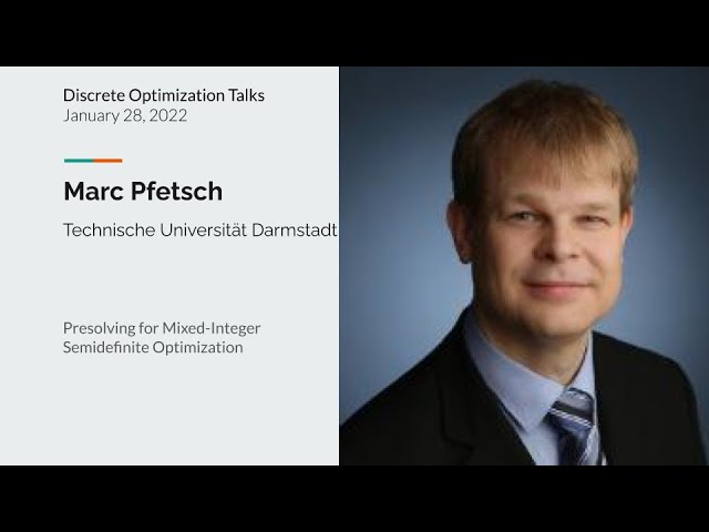 Marc Pfetsch - Presolving for Mixed-Integer Semidefinite Optimization