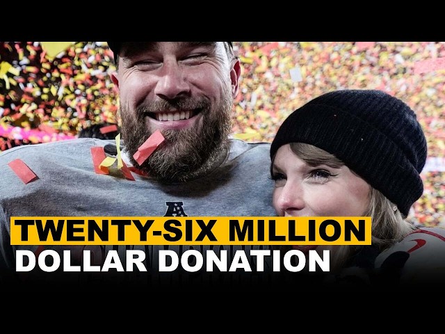 Taylor Swift and Travis Kelce Donate $26 Million Ahead of Wedding