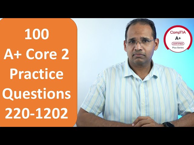 100 A+ Core 2 Practice Questions, Exam 220-1202