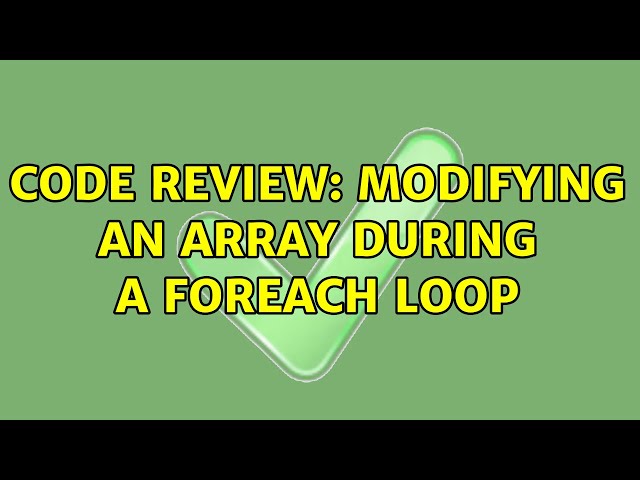 Code Review: Modifying an array during a foreach loop (5 Solutions!!)