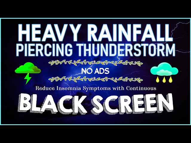Reduce Insomnia Symptoms with Continuous HEAVY RAINFALL & PIERCING THUNDERSTORM Sound for Sleeping