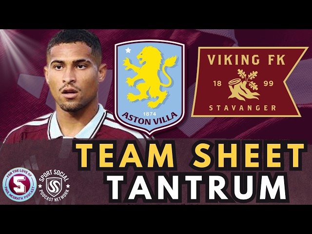 TEAM SHEET TANTRUM: ASTON VILLA vs VIKING 📱