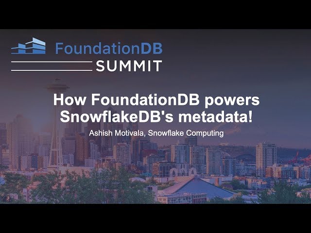 How FoundationDB powers SnowflakeDB's metadata! - Ashish Motivala, Snowflake Computing