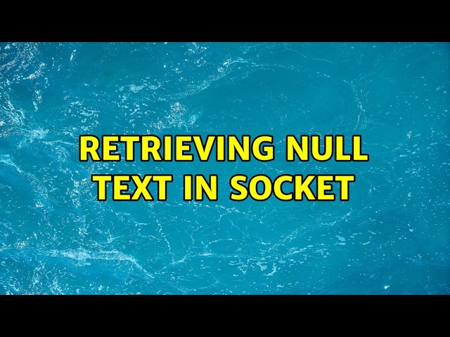 Retrieving Null text in socket (2 Solutions!!)