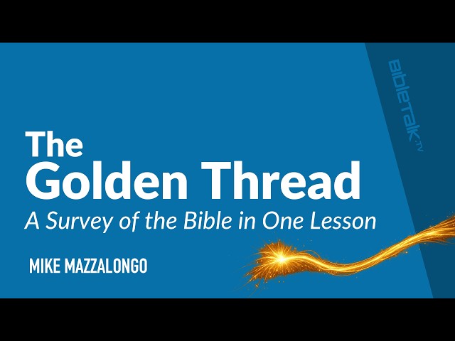 The Golden Thread: A Survey of the Bible in One Lesson / Sermon – Mike Mazzalongo | BibleTalk.tv