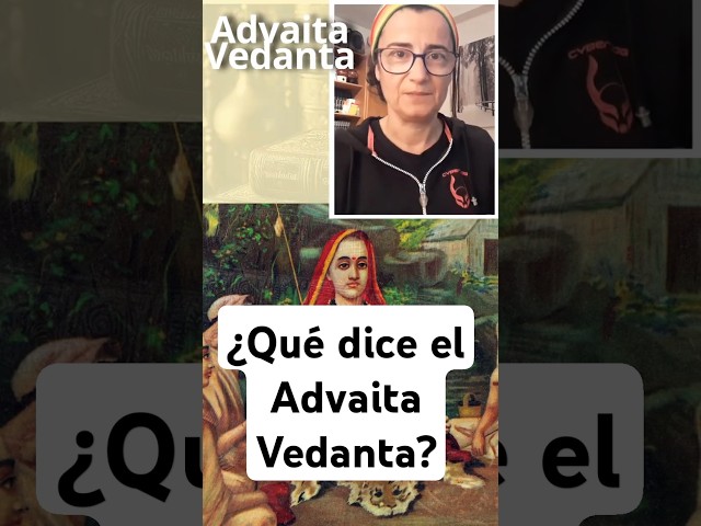 ¿Qué dice el Advaita Vedanta?