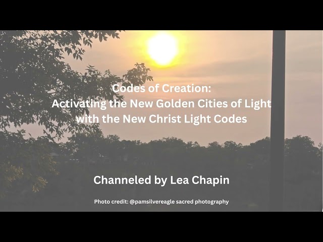 Codes of Creation  Activating the New Golden Cities of Light with the New Christ Light Codes