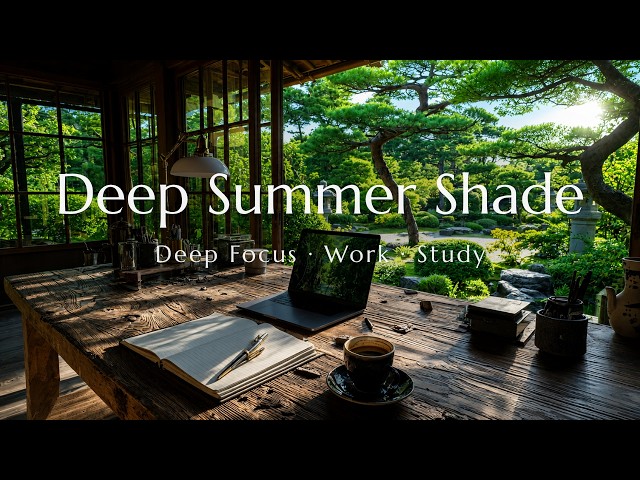 Deep Focus Music for Work & Study 🌲 Deep Summer Shade Japanese Workspace | Komorebi Focus