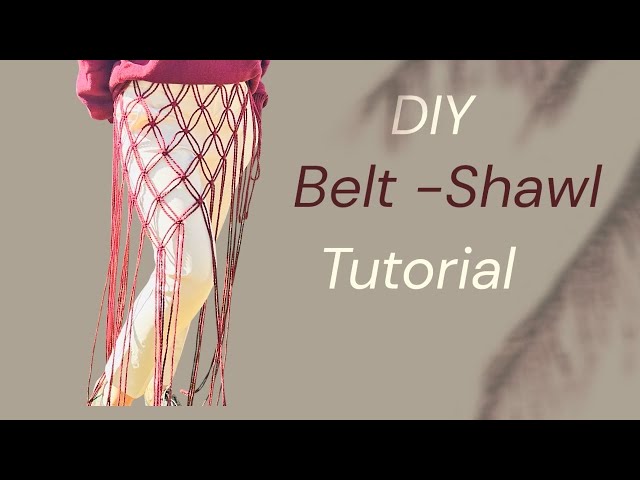 DIY Belt Shawl Macrame Tutorial Step- by-step