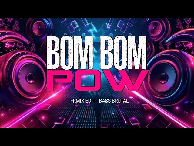 BASS BRUTAL⚡ BOM BOM POW ( FRMIX EDIT )