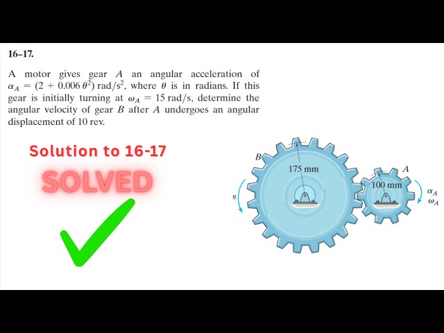 Dynamics Hibbeler 16-17 Solution | A motor gives gear A an angular acceleration of alpha_A = (2 + 0.