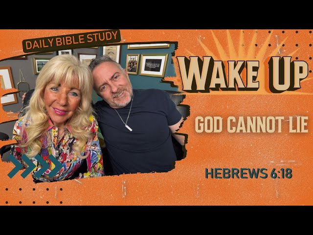 WakeUp Daily Devotional | God Cannot Lie | Hebrews 6:18