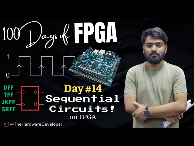 Sequential Circuits on FPGA! | 100 Days of FPGA