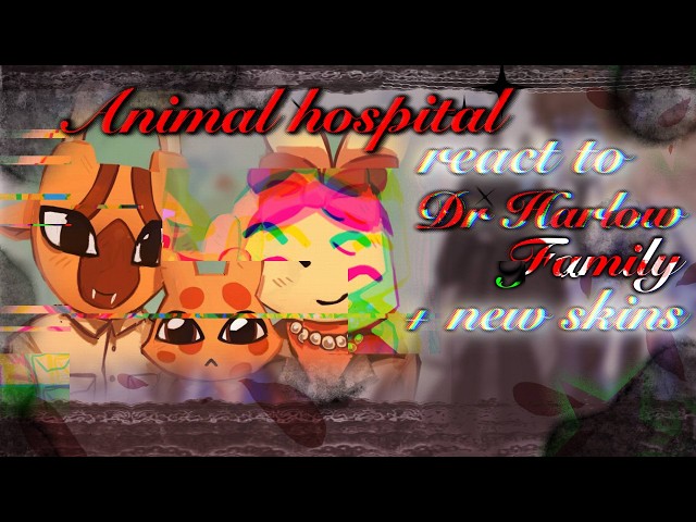Animal Hospital React to Doctor Harlow Familly + New Skins // Gacha React // Animal Hospital