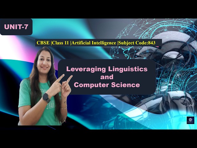 CBSE Class11 AI 843|Leveraging Linguistics and Computer Science| Unit 7