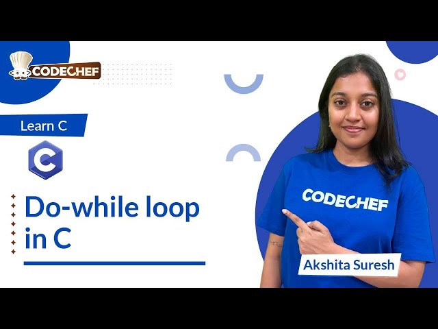 Do-while loop | Learn C | CodeChef Learn Series