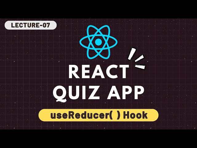 React Quiz App with API Integration - 07 | Begin useReducer